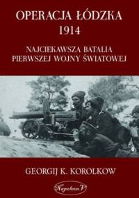 Operacja łódzka 1914. Najciekawsza batalia pierwszej wojny światowej - K. Korolkow Georgij