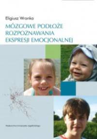 Mózgowe podłoże rozpoznawania ekspresji emocjonalnej - Eligiusz Wronka