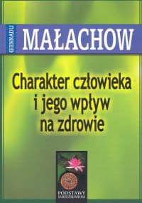 Charakter człowieka i jego wpływ na zdrowie - Giennadij Małachow