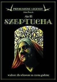 Przebudzone legendy - Akt III - Szeptucha - Adam Święcki