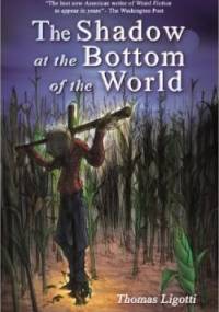 The Shadow at the Bottom of the World - Thomas Ligotti