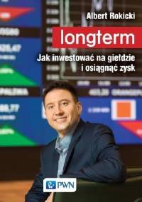 Longterm. Jak inwestować na giełdzie i osiągnąć zysk - Albert Rokicki