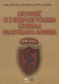 Opowieść o 2 Korpusie Polskim generała Władysława Andersa - Grażyna Jonkajtys-Luba