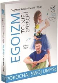 Egoizm to nie grzech! Pokochaj swój umysł - Dagmara Skalska, Marcin Wąsik