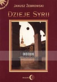 Dzieje Syrii. Od czasów najdawniejszych do współczesności - Janusz Żebrowski