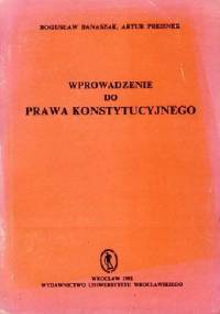 Wprowadzenie do Prawa Konstytucyjnego - Bogusław Banaszak, Artur Preisner