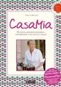CasaMia. Domowa kuchnia włoska: gotowanie z miłością i pasją! - Christina Bottari