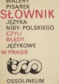 Słownik języka niby-polskiego, czyli błędy językowe w prasie - Walery Pisarek
