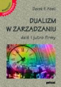 Dualizm w zarządzaniu. Dziś i jutro firmy - Derek F. Abell
