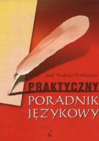 Praktyczny poradnik językowy - Andrzej Markowski
