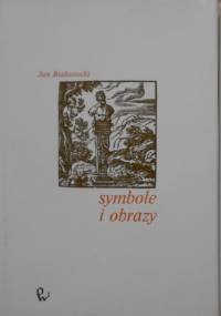 Symbole i obrazy w świecie sztuki. Część I - Jan Białostocki