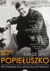 Ksiądz Jerzy Popiełuszko. Spotkania po latach. Wywiady - Artur Olędzki