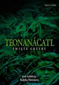 Teonanácatl. Święte Grzyby - Ralph Metzner