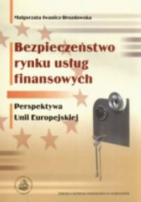 Bezpieczeństwo rynku usług finansowych Perspektywa Unii Europejskiej - Małgorzata Iwanicz-Drozdowska