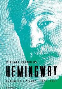 Hemingway. Człowiek i pisarz - Michael S. Reynolds