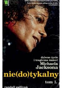 Nie(do)tykalny. Dziwne życie i tragiczna śmierć Michaela Jacksona tom 1 - Randall Sullivan