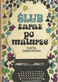 Ślub zaraz po maturze - Maria Dańkowska