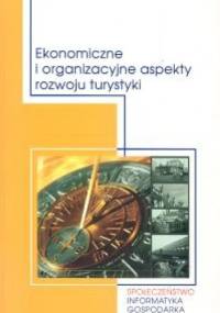 Ekonomiczne i organizacyjne aspekty rozwoju turystyki - Tomasz Soliński, Jan Krupa