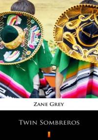 Twin Sombreros - Zane Grey