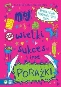 Mój wielki sukces i inne porażki - Catherine Wilkins