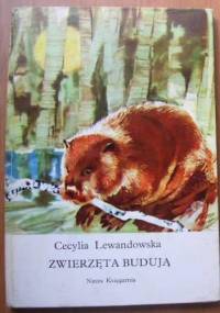 Zwierzęta budują - Cecylia Lewandowska