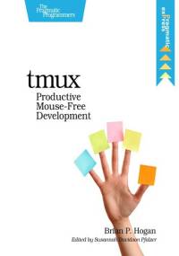 tmux: Productive Mouse-Free Development - Brian P. Hogan
