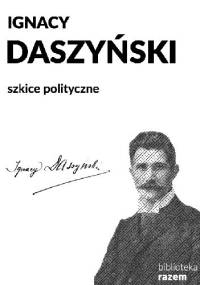 Szkice polityczne. Wybór pism - Ignacy Daszyński