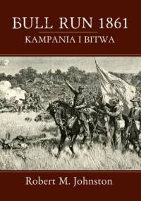Bull Run 1861. Kampania i bitwa. - Robert Matteson Johnston