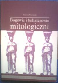 Bogowie i bohaterowie mitologiczni - Andrzej Wrześniak