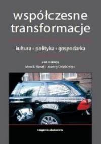 Współczesne transformacje. Kultura - Polityka - Gospodarka