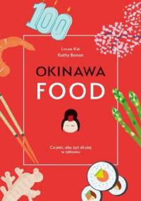 Okinawa food. Co jeść, aby żyć dłużej w zdrowiu - Laure Kie, Kathy Bonan