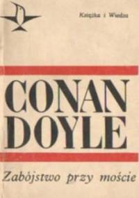Zabójstwo przy moście - Arthur Conan Doyle