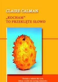 "Kocham" to przeklęte słowo - Claire Calman