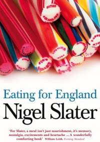 Eating for England. The Delights and Eccentricities of the British at Table - Nigel Slater
