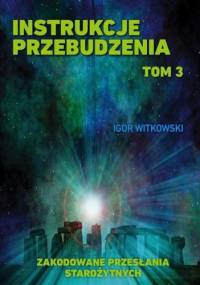 Instrukcje przebudzenia. Tom 3. Zakodowane przesłania starożytnych - Igor Witkowski