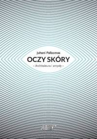 Oczy skóry: Architektura i zmysły - Juhani Pallasmaa