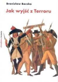Jak wyjść z Terroru. Termidor i rewolucja - Bronisław Baczko