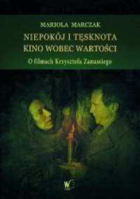 Niepokój i tęsknota. Kino wobec wartości. O filmach Krzysztofa Zanussiego - Mariola Marczak