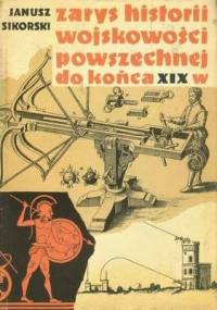 Zarys historii wojskowości powszechnej do końca wieku XIX - Janusz Sikorski