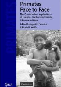 Primates Face to Face .The Conservation Implications of Human-nonhuman Primate Interconnections - Agustin Fuentes