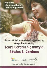 Podręcznik do kierowania edukacją muzyczną małego dziecka według teorii uczenia się muzyki Edwina E. Gordona - Miłosz i Jolanta Gawryłkiewicz