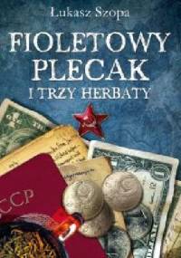 Fioletowy plecak i trzy herbaty - Łukasz Szopa