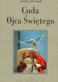Cuda Ojca Świętego. Jan Paweł II - Andrea Tornielli