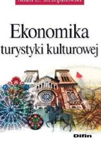 Ekonomika turystyki kulturowej - Adam E. Szczepanowski