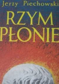 Rzym płonie - Jerzy Jan Piechowski, Jerzy Jan Piechowski