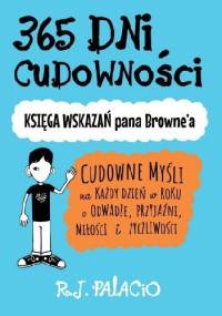 365 dni cudowności. Księga wskazań pana Browne’a - R. J. Palacio