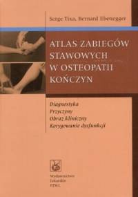 Atlas zabiegów stawowych w osteopatii kończyn - Bernard Ebenegger, Serge Tixa