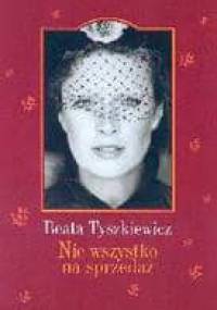 Nie wszystko na sprzedaż - Beata Tyszkiewicz