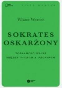 Sokrates oskarżony. Tożsamość nauki między sacrum a profanum - Wiktor Werner