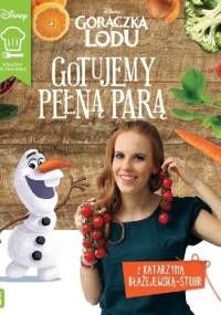 Gotujemy pełną parą. Gorączka Lodu - Disney - Katarzyna Błażejewska-Stuhr